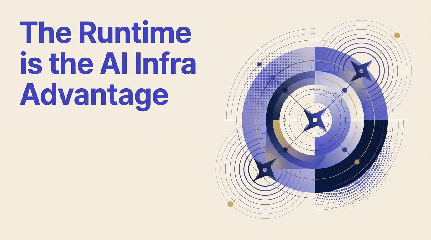 The Runtime is the AI Infra Advantage